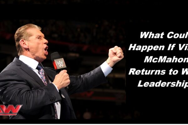 What Could Happen If Vince McMahon Returns to WWE Leadership? What Could Happen If Vince McMahon Returns to WWE Leadership?